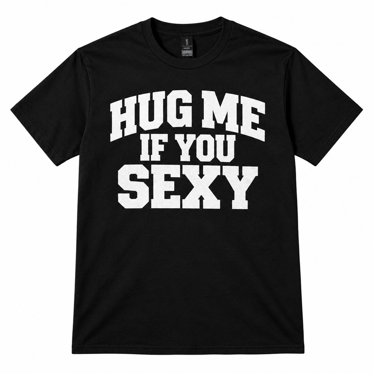 Hug Me If You Sexy T-Shirt